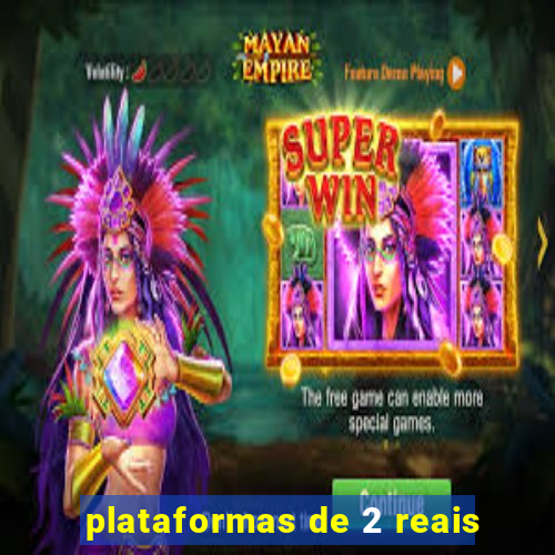 plataformas de 2 reais